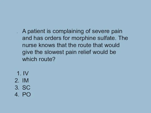 . A patient is complaining of severe pain and has orders