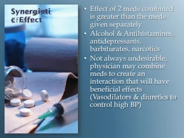 Synergistic Effect Effect of 2 meds combined is greater than the