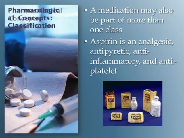 Pharmacological Concepts: Classification A medication may also be part of more