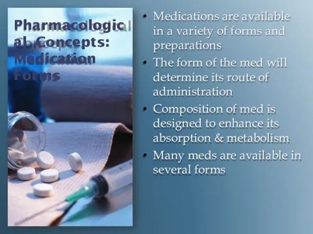 Pharmacological Concepts: Medication Forms Medications are available in a variety of