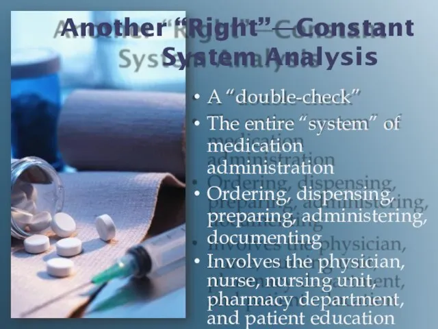 Another “Right”—Constant System Analysis A “double-check” The entire “system” of medication