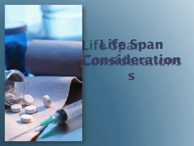 Life Span Considerations