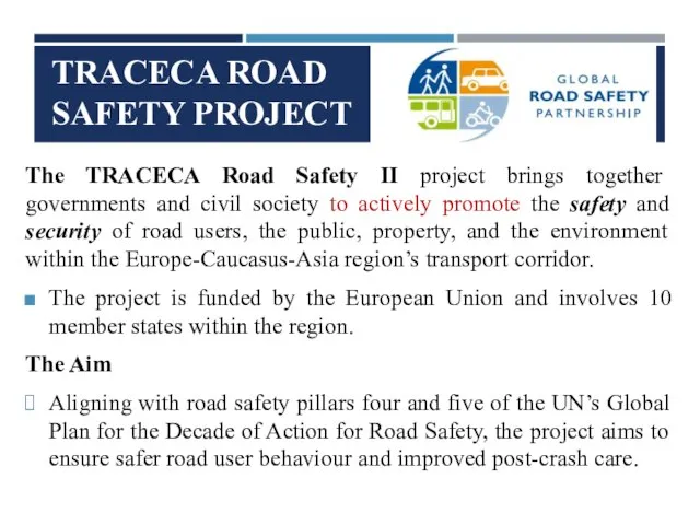 TRACECA ROAD SAFETY PROJECT The TRACECA Road Safety II project brings