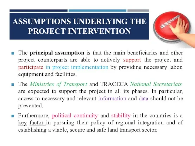 ASSUMPTIONS UNDERLYING THE PROJECT INTERVENTION The principal assumption is that the