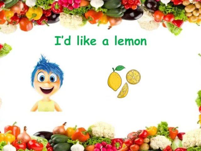 I’d like a lemon