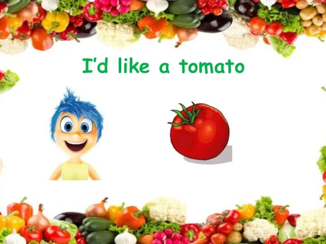 I’d like a tomato