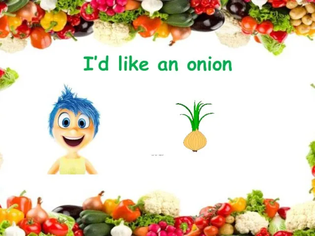 I’d like an onion