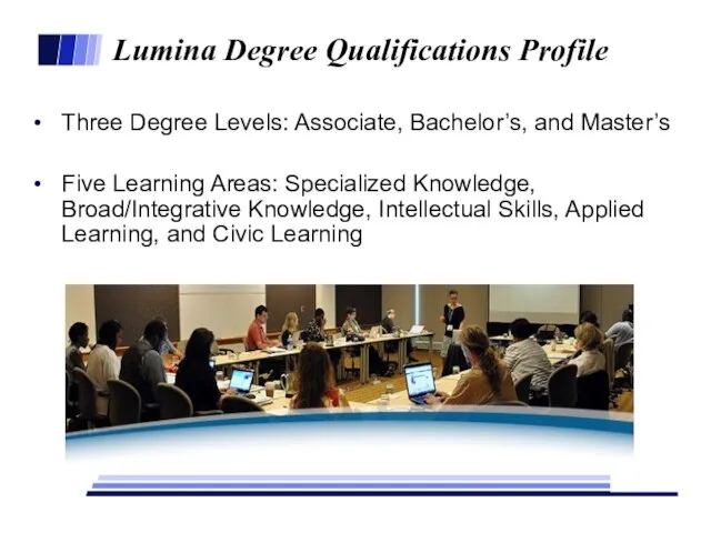 Lumina Degree Qualifications Profile Three Degree Levels: Associate, Bachelor’s, and Master’s