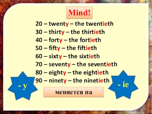 Mind! 20 – twenty – the twentieth 30 – thirty –