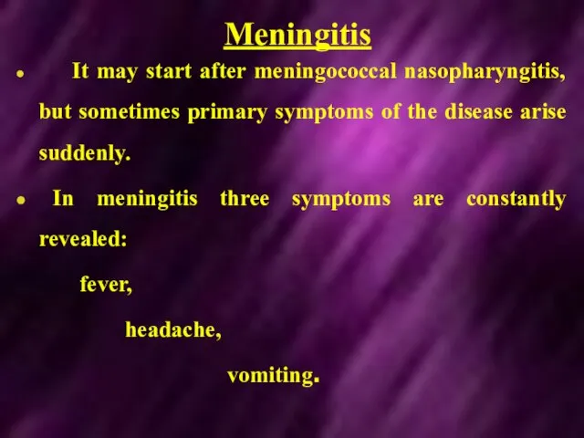 Meningitis It may start after meningococcal nasopharyngitis, but sometimes primary symptoms