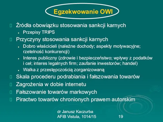 dr Janusz Kaczurba AFiB Vistula, 1014/15 Egzekwowanie OWI Źródła obowiązku stosowania