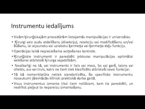 Instrumentu iedalījums Visām ķirurģiskajām procedūrām lietojamās manipulācijas ir universālas. Ķirurgi veic