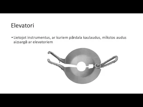 Elevatori Lietojot instrumentus, ar kuriem pārdala kaulaudus, mīkstos audus aizsargā ar elevatoriem