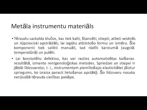 Metāla instrumentu materiāls Tēraudu saskalda klučos, kas tiek kalti, štancēti, stiepti,