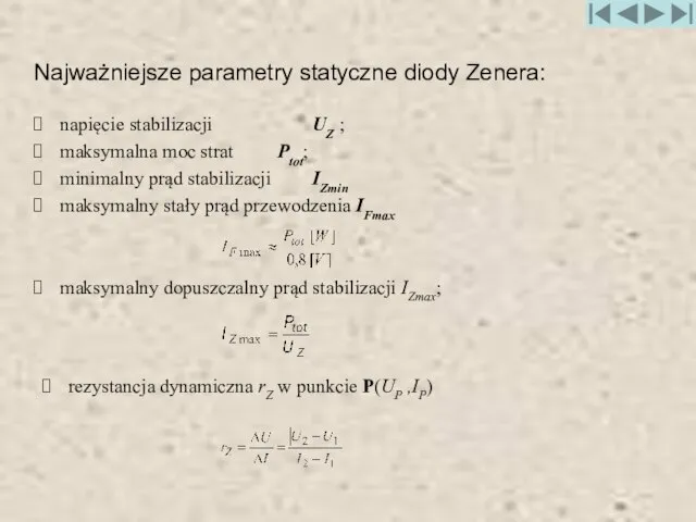 Najważniejsze parametry statyczne diody Zenera: napięcie stabilizacji UZ ; maksymalna moc