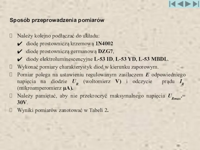 Sposób przeprowadzenia pomiarów Należy kolejno podłączać do układu: diodę prostowniczą krzemową