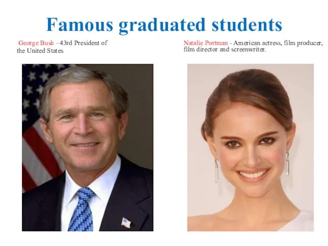 Famous graduated students George Bush - 43rd President of the United