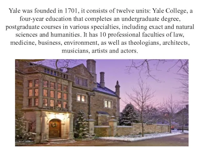 Yale was founded in 1701, it consists of twelve units: Yale