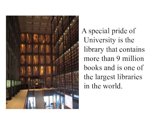 A special pride of University is the library that contains more