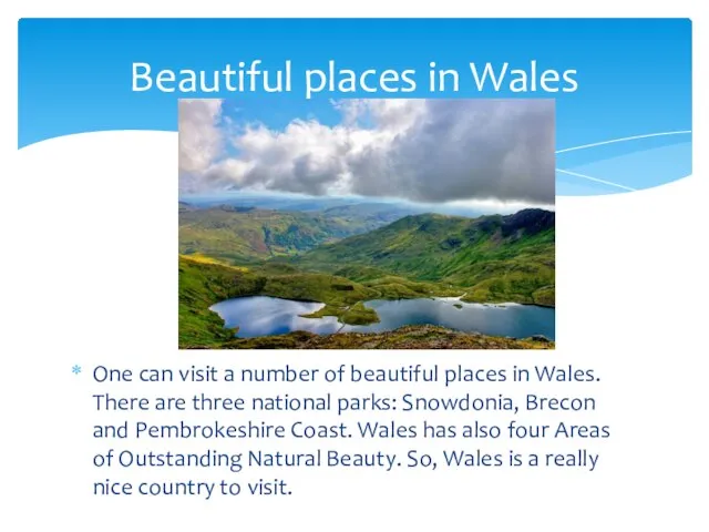 One can visit a number of beautiful places in Wales. There