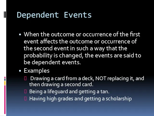 Dependent Events When the outcome or occurrence of the first event