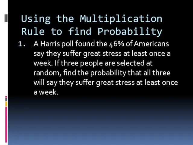 Using the Multiplication Rule to find Probability A Harris poll found