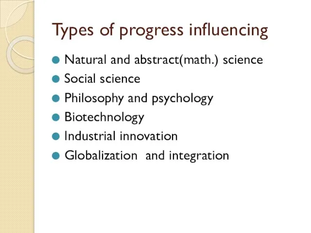 Types of progress influencing Natural and abstract(math.) science Social science Philosophy