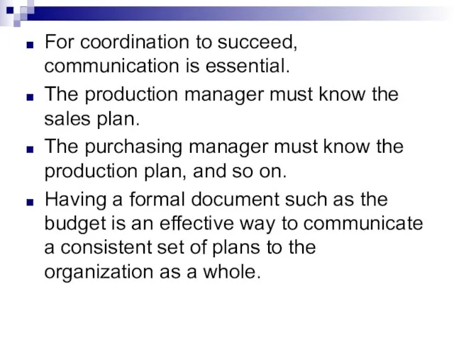 For coordination to succeed, communication is essential. The production manager must