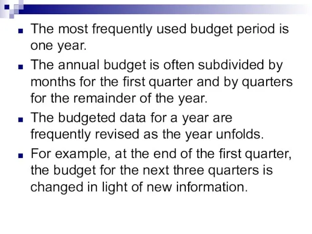 The most frequently used budget period is one year. The annual