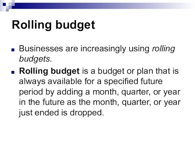 Rolling budget Businesses are increasingly using rolling budgets. Rolling budget is