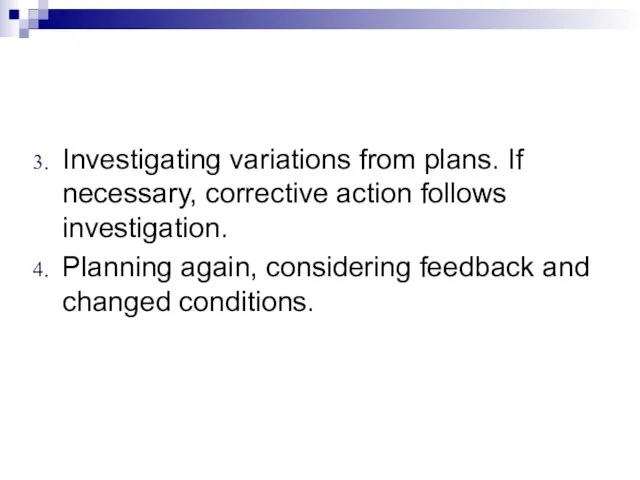 Investigating variations from plans. If necessary, corrective action follows investigation. Planning