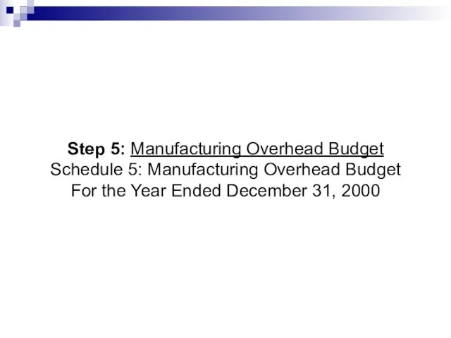 Step 5: Manufacturing Overhead Budget Schedule 5: Manufacturing Overhead Budget For