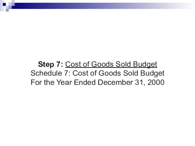 Step 7: Cost of Goods Sold Budget Schedule 7: Cost of