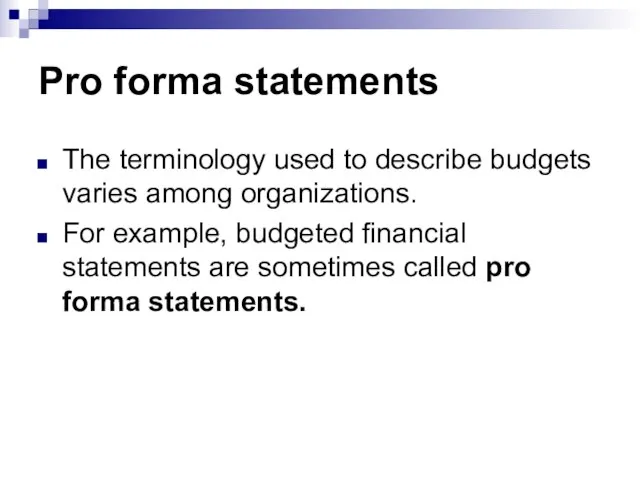 Pro forma statements The terminology used to describe budgets varies among