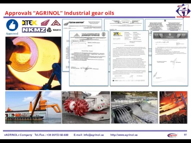 «AGRINOL» Company Tel./Fax.: +38 06153 60-600 E-mail: info@agrinol.ua http://www.agrinol.ua Approvals “AGRINOL” Industrial gear oils 11