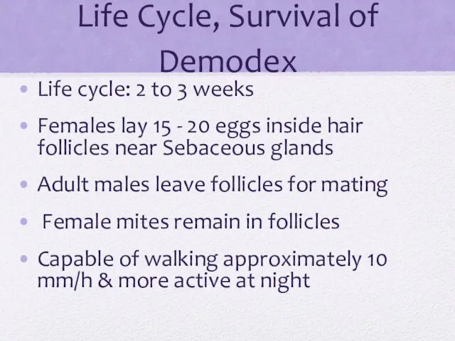 Life Cycle, Survival of Demodex Life cycle: 2 to 3 weeks
