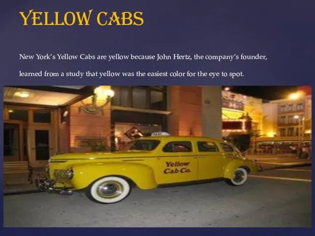 Yellow Cabs New York’s Yellow Cabs are yellow because John Hertz,
