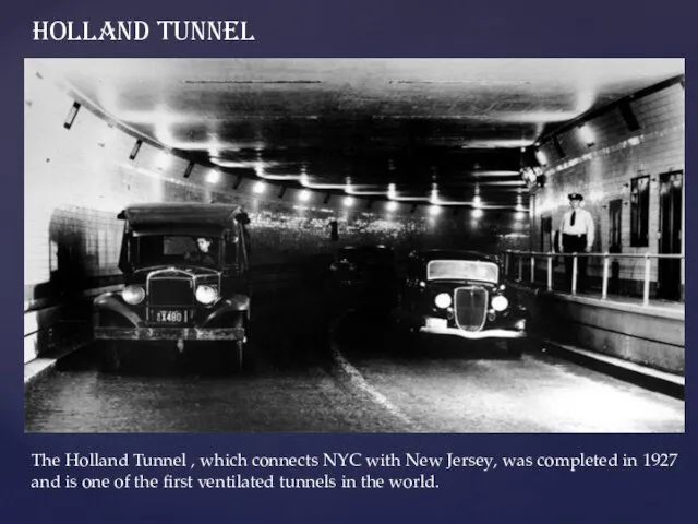 Holland Tunnel The Holland Tunnel , which connects NYC with New