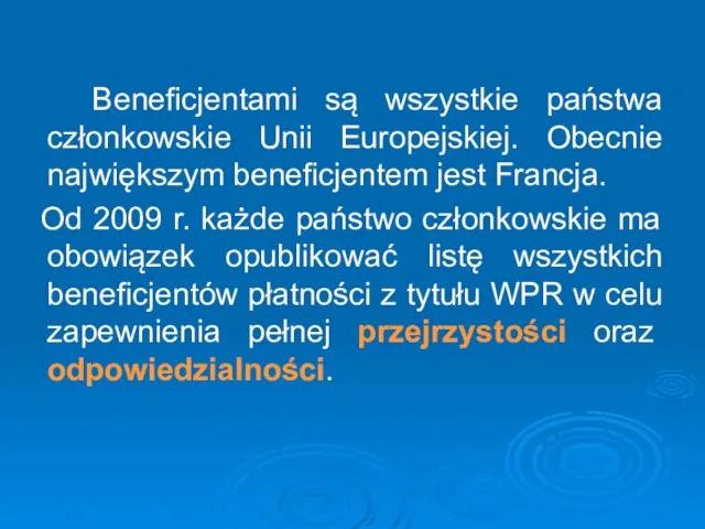 Beneficjentami są wszystkie państwa członkowskie Unii Europejskiej. Obecnie największym beneficjentem jest