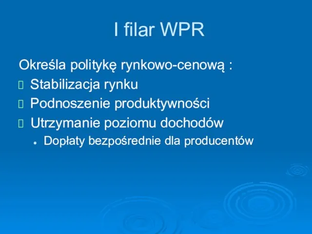 I filar WPR Określa politykę rynkowo-cenową : Stabilizacja rynku Podnoszenie produktywności