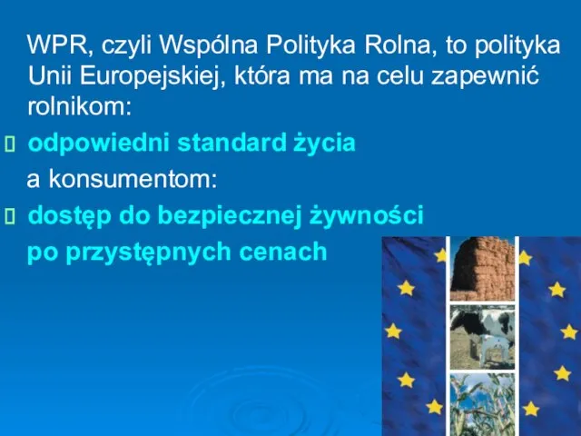 WPR, czyli Wspólna Polityka Rolna, to polityka Unii Europejskiej, która ma