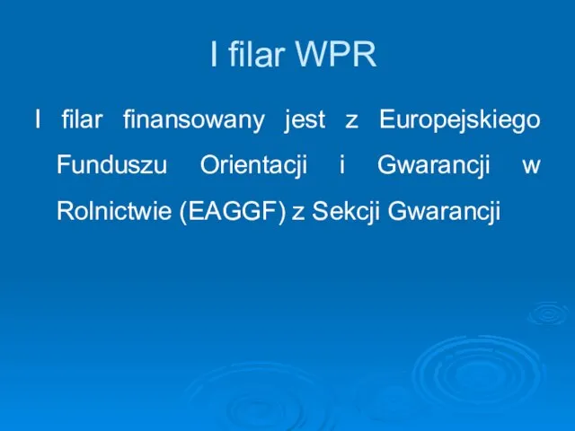 I filar WPR I filar finansowany jest z Europejskiego Funduszu Orientacji