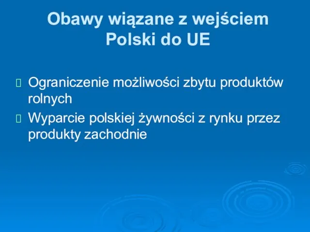 Obawy wiązane z wejściem Polski do UE Ograniczenie możliwości zbytu produktów