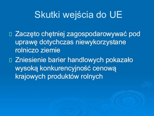 Skutki wejścia do UE Zaczęto chętniej zagospodarowywać pod uprawę dotychczas niewykorzystane