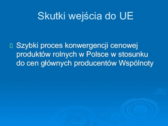 Skutki wejścia do UE Szybki proces konwergencji cenowej produktów rolnych w