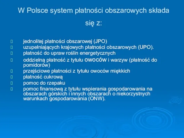 W Polsce system płatności obszarowych składa się z: jednolitej płatności obszarowej