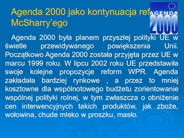 Agenda 2000 jako kontynuacja reformy McSharry’ego Agenda 2000 była planem przyszłej