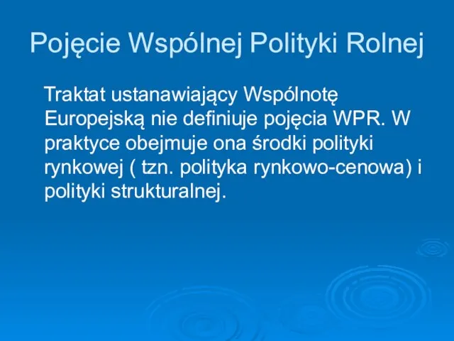 Pojęcie Wspólnej Polityki Rolnej Traktat ustanawiający Wspólnotę Europejską nie definiuje pojęcia