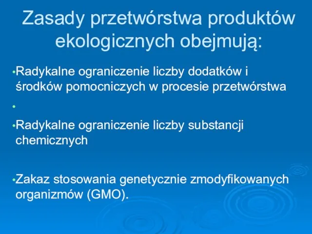 Zasady przetwórstwa produktów ekologicznych obejmują: Radykalne ograniczenie liczby dodatków i środków