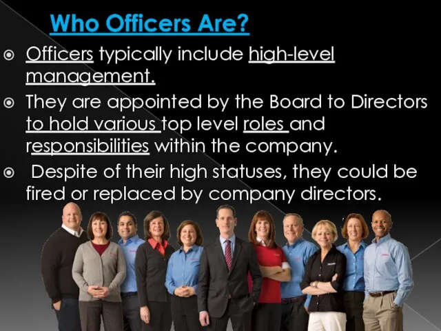 Who Officers Are? Officers typically include high-level management. They are appointed